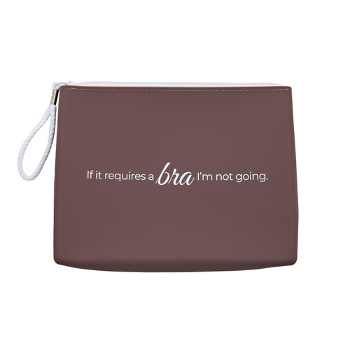 If It Requires a Bra, I’m Not Going Makeup Bag